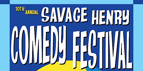 10th Annual Savage Henry Comedy Festival @ The Jam
