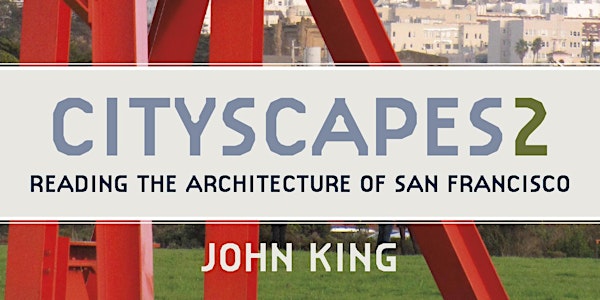 Cityscapes 2: Book Launch Party with John King and Malcolm Margolin