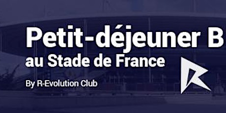 Image principale de Les petits déjeuners business au Stade de France by R-Evolution Club