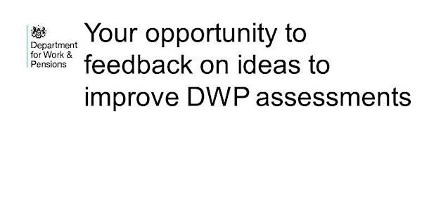 Your opportunity to feedback on proposals to reform DWP assessments.