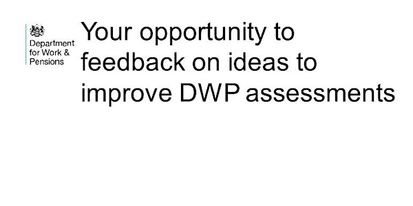 Your opportunity to give feedback  on proposals to reform DWP assessments