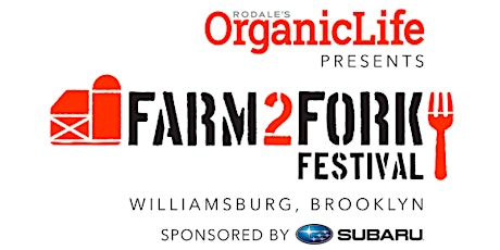 Rodale's Organic Life Presents Farm2Fork Festival Sponsored by Subaru primary image