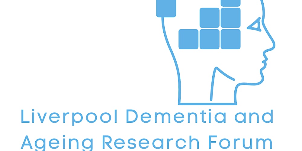 Liverpool Dementia & Ageing Research Forum November 2021 Tickets, Wed 17  Nov 2021 at 13:00 | Eventbrite