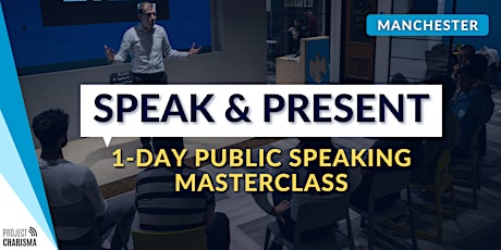 Public Speaking Masterclass - SPEAK & PRESENT (Manchester) 1-Day primary image