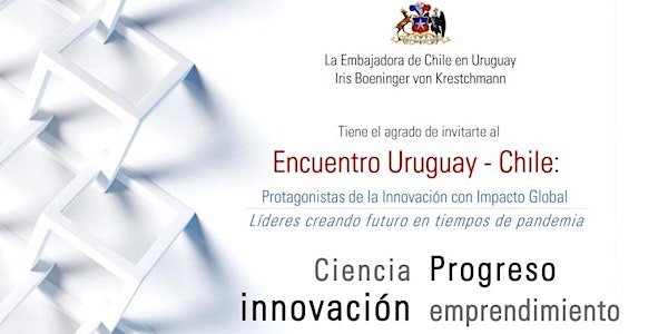 ENCUENTRO URUGUAY-CHILE: PROTAGONISTAS DE LA INNOVACIÓN CON IMPACTO GLOBAL