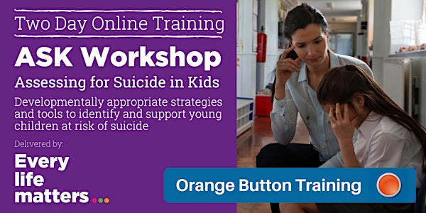 ASK Workshop (Assessing for Suicide in Kids) - ONLINE