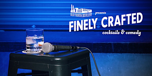 Finely Crafted: Cocktails & Comedy at Old Fourth Distillery