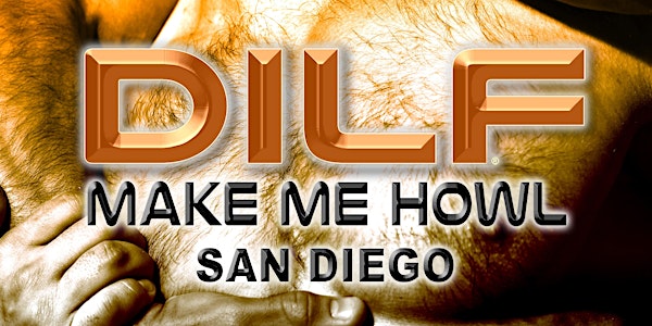 DILF San Diego "MAKE ME HOWL" by Joe Whitaker Presents