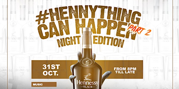HENNYTHING CAN HAPPEN "Night Edition" Part 2 | Sunday 31st October