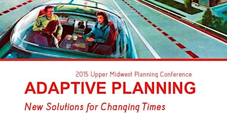 Upper Midwest Conference-Adaptive Planning-New Solutions for Changing Times primary image