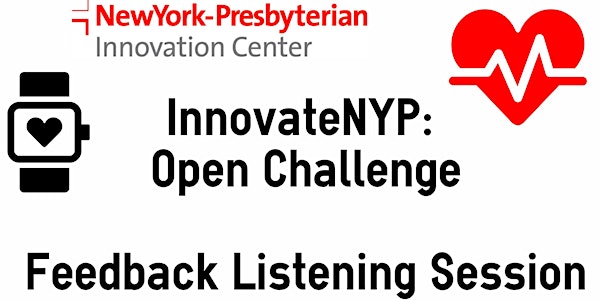 NewYork-Presbyterian InnovateNYP Open Challenge Feedback Listening Session