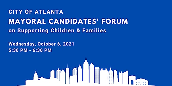 2021 Atlanta Mayoral Candidates' Forum on Supporting Children & Families