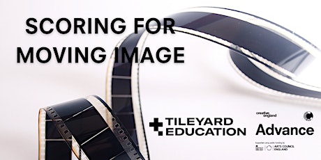 Creative England & Tileyard Education presents... Scoring for Moving Image primary image