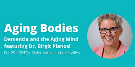 Aging Bodies: Dementia and the Aging Mind ft. Dr. Birgit Pianosi, PhD primary image