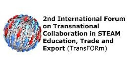 "TransFORm" - 2nd International Forum on Transnational Collaboration in STEAM Education, Trade and Export (Event 16) primary image
