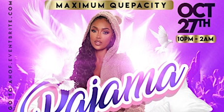 MAXIMUM "QUE"PACITY:GHOE CONCERT AFTERPARTY ( DAMNRIGHT ITS A PAJAMA PARTY)
