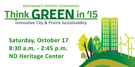 Governor's History Conference - Think GREEN in '15: Innovative City & Prairie Sustainability primary image