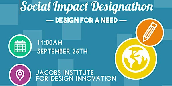 Social Impact Design-a-thon: Design for a Need!