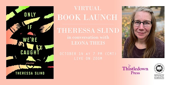 Virtual Book Launch: Theressa Slind — Only If We’re Caught w/ Leona Theis
