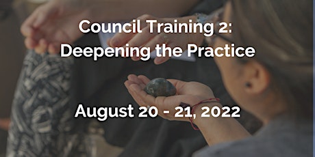 Council Training 2: Deepening the Practice of Council - Aug. 20 - 21, 2022 tickets