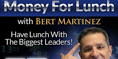 Money for Lunch [Tue] with Bert Martinez primary image