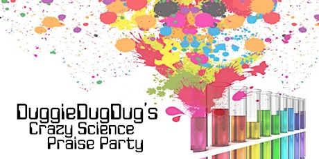 Duggie-dug-dug's Crazy Science Praise Party primary image