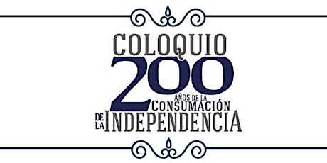 Imagen principal de Coloquio 200 años de la Consumación de la Independencia