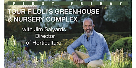 First Friday in Woodside!  TOUR FILOLI’S GREENHOUSE & NURSERY COMPLEX