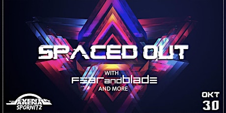 SPACEED OUT with FEAR AND BLADE