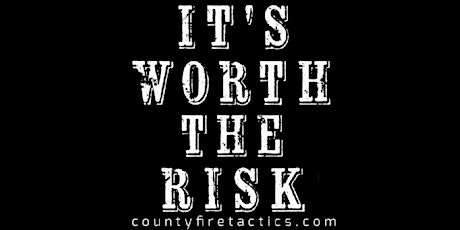 County Fire Tactics "Its Worth the Risk" tickets