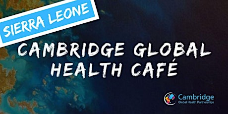 Image principale de Cambridge Global Health Café  - Sierra Leone