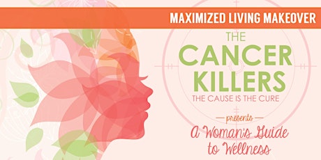 Cancer Killers- Presents- A Woman's Guide to Wellness primary image