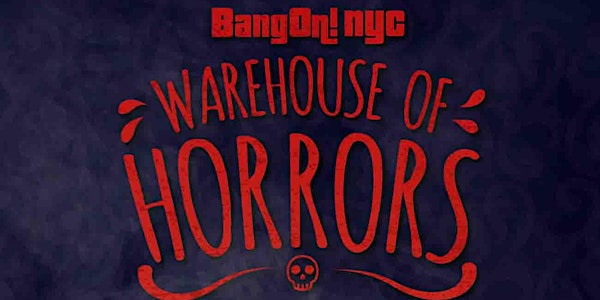 BangOn!NYC presents: Warehouse of Horrors 2015