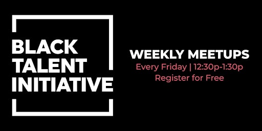 Black Talent Initiative Friday Meetups