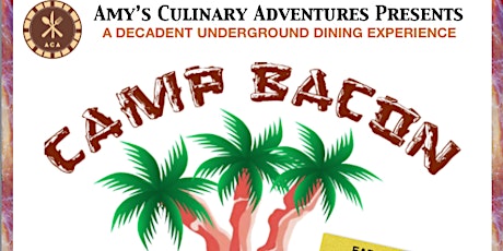 Camp Bacon -Amy's Decadent Underground Dinner - Open to the Public primary image