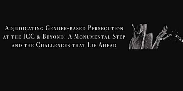 Adjudicating Gender-Based Persecution at the ICC & Beyond