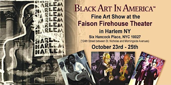 Black Art In America™ (BAIA) Fine Art Show at the Faison Firehouse Theater,...