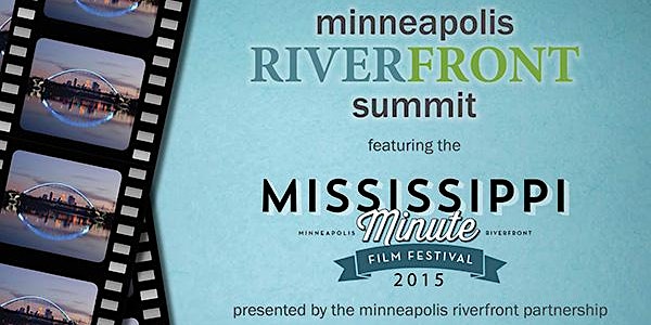 Minneapolis Riverfront Summit & Mississippi Minute Film Festival 2015