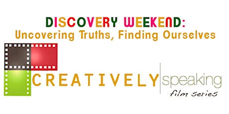 Creatively Speaking Presents: "Discovery Weekend: Uncovering Truths/Finding Ourselves" primary image