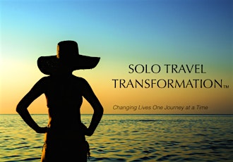 SOLO TRAVEL TRANSFORMATION:  Create Your Own Life-Changing Solo Travel Journey ----  An Interactive Online Seminar  ---- primary image