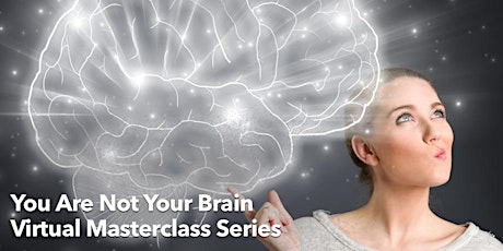 You Are Not Your Brain: Virtual Masterclass Series primary image