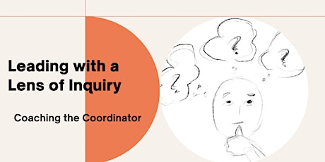 Leading with a Lens of Inquiry: Coaching the Coordinator tickets