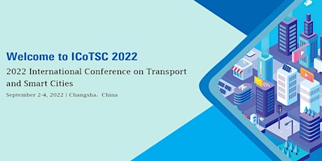 2022 International Conference on Transport and Smart Cities (ICoTSC 2022)