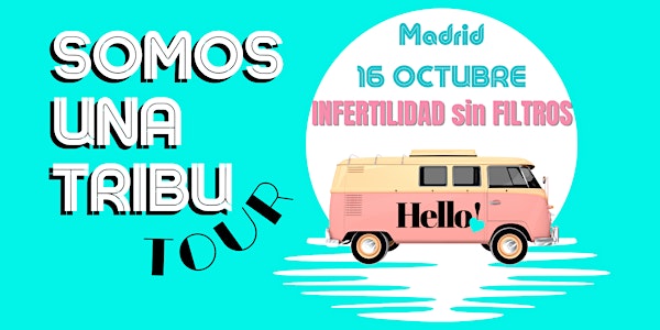 16 OCTUBRE - SOMOS UNA TRIBU TOUR - MADRID LOVE FERTILITY