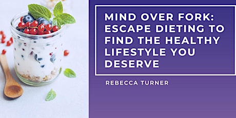 MIND OVER FORK: Escape Dieting to Find the Healthy Lifestyle You Deserve