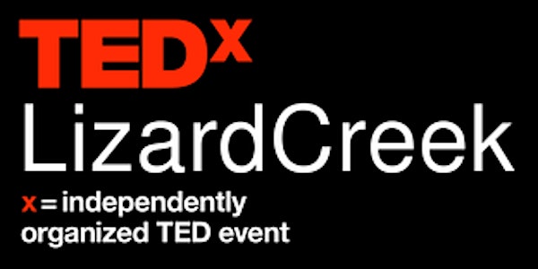 TEDxLizardCreek "Shaping the Unseen"