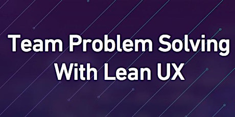 Team Problem Solving With Lean UX primary image