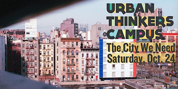 NYC Urban Thinkers Campus 2015,				Road Map To the City We Need