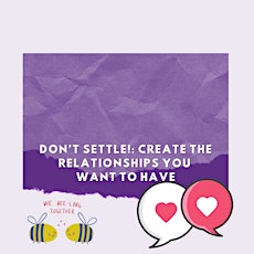 Don’t Settle!: Create the Relationships You  Want to Have