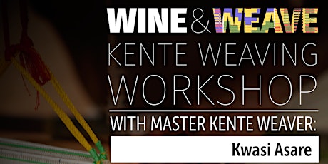 Wine & Weave: Master Kente Weaving Workshop primary image
